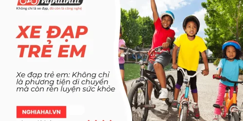 Xe đạp trẻ em: Không chỉ là phương tiện di chuyển mà còn rèn luyện sức khỏe