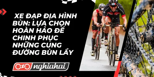 Xe đạp địa hình bùn: Lựa chọn hoàn hảo để chinh phục những cung đường bùn lầy