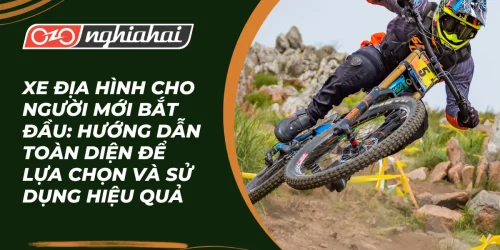 Xe địa hình cho người mới bắt đầu: Hướng dẫn toàn diện để lựa chọn và sử dụng hiệu quả
