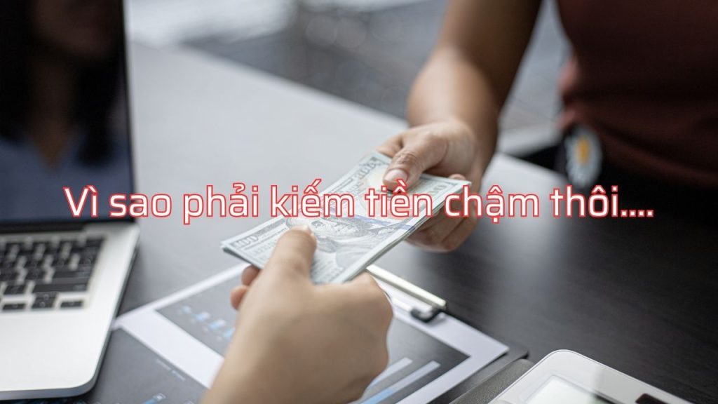 Vi sao phai kiem tien cham thoi