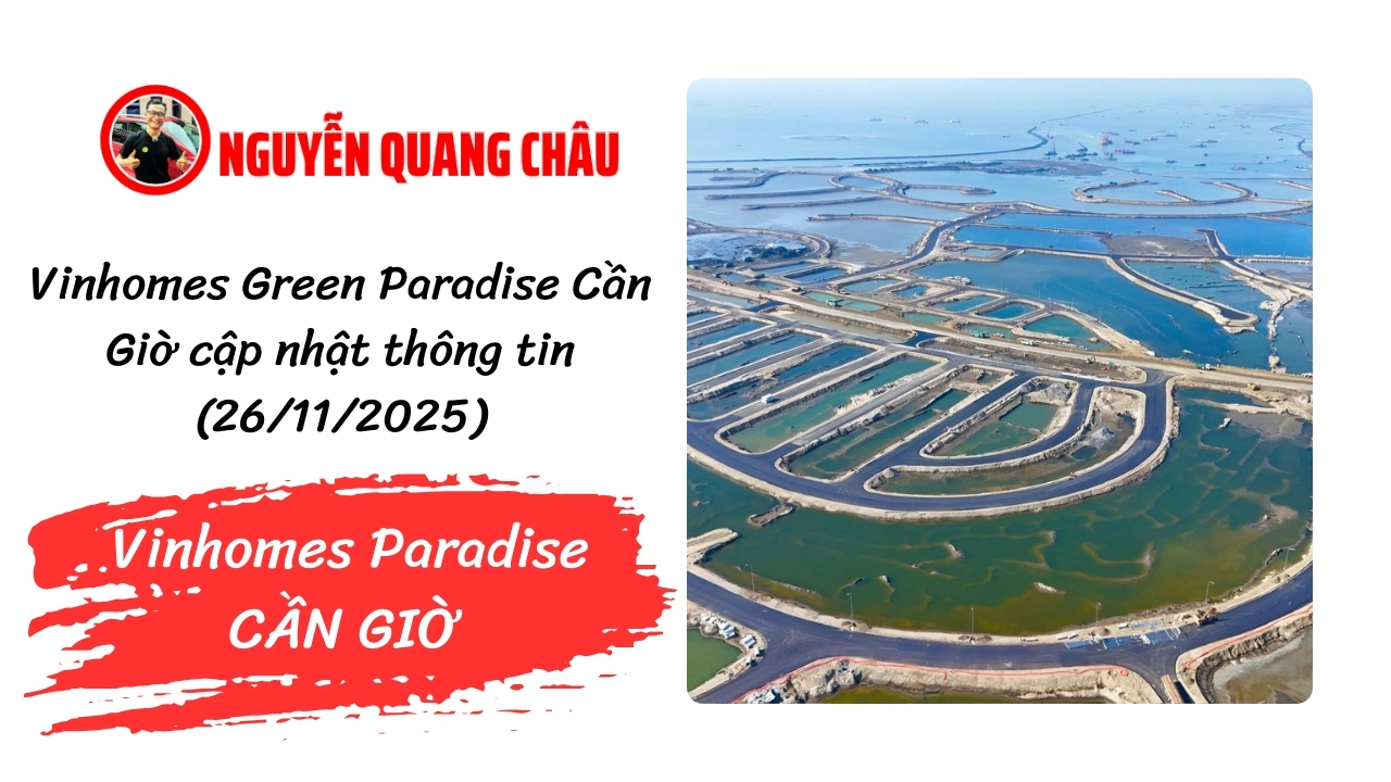 Video & hình ảnh tiến độ Vinhomes Green Paradise Cần Giờ (tháng 11/2025)