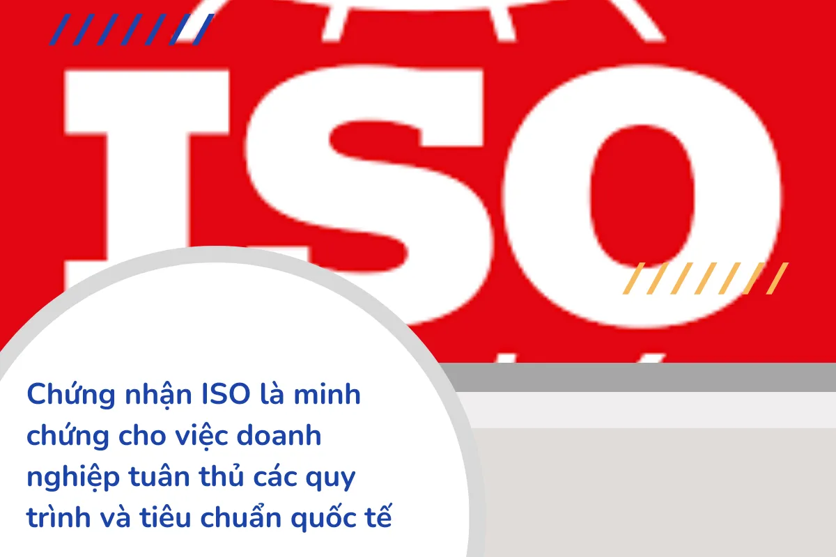 Chứng nhận ISO là minh chứng cho việc doanh nghiệp tuân thủ các quy trình và tiêu chuẩn quốc tế