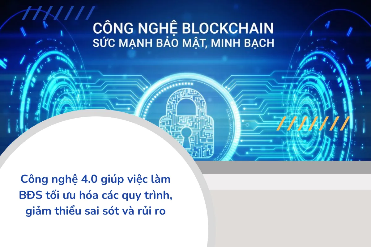 Công nghệ 4.0 giúp việc làm BĐS tối ưu hóa các quy trình, giảm thiểu sai sót và rủi ro.