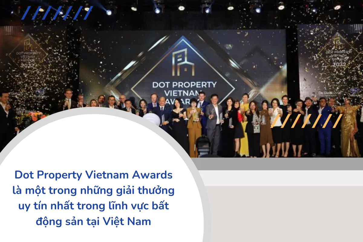 Dot Property Vietnam Awards là một trong những giải thưởng uy tín nhất trong lĩnh vực bất động sản tại Việt Nam.