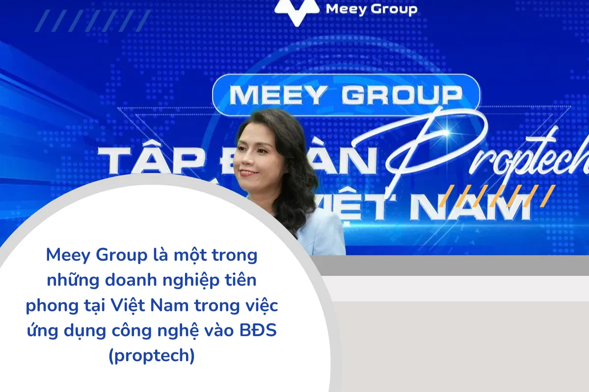 Meey Group là một trong những doanh nghiệp tiên phong tại Việt Nam trong việc ứng dụng công nghệ vào BĐS (proptech).