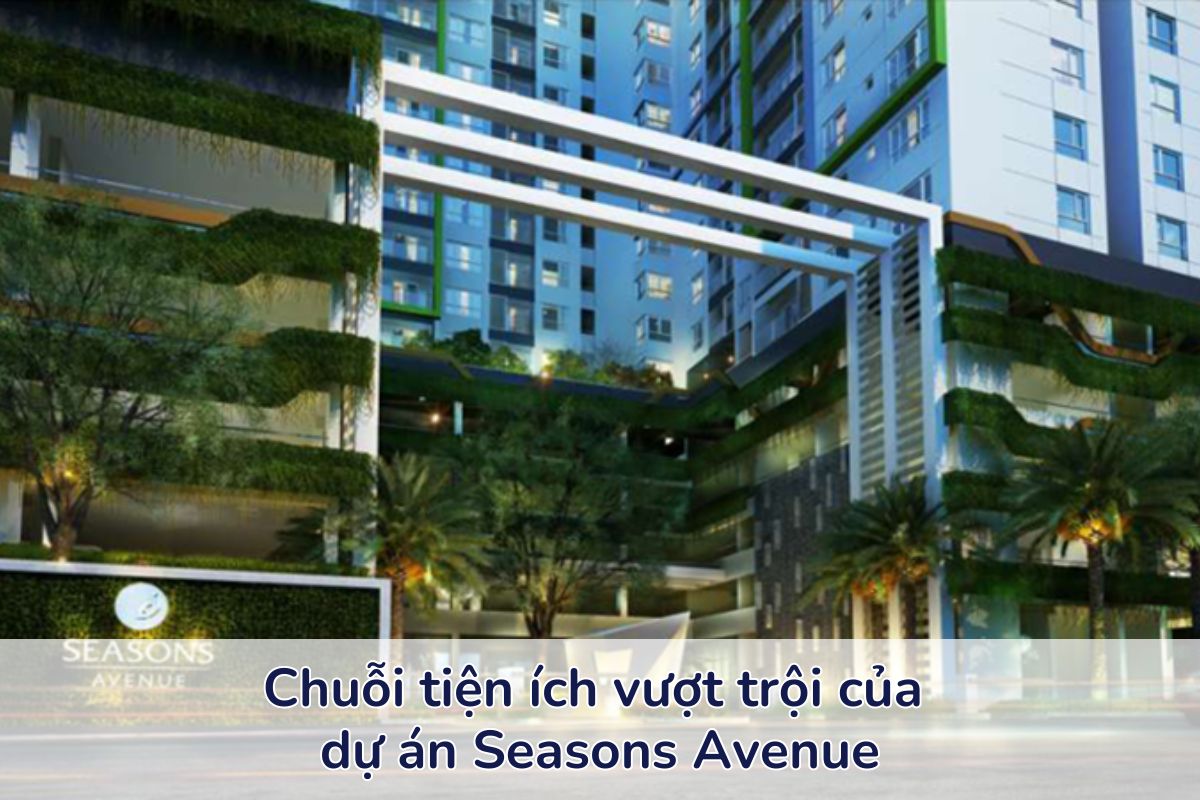 Dự án Seasons Avenue – Thước đo chuỗi tiện ích đẳng cấp