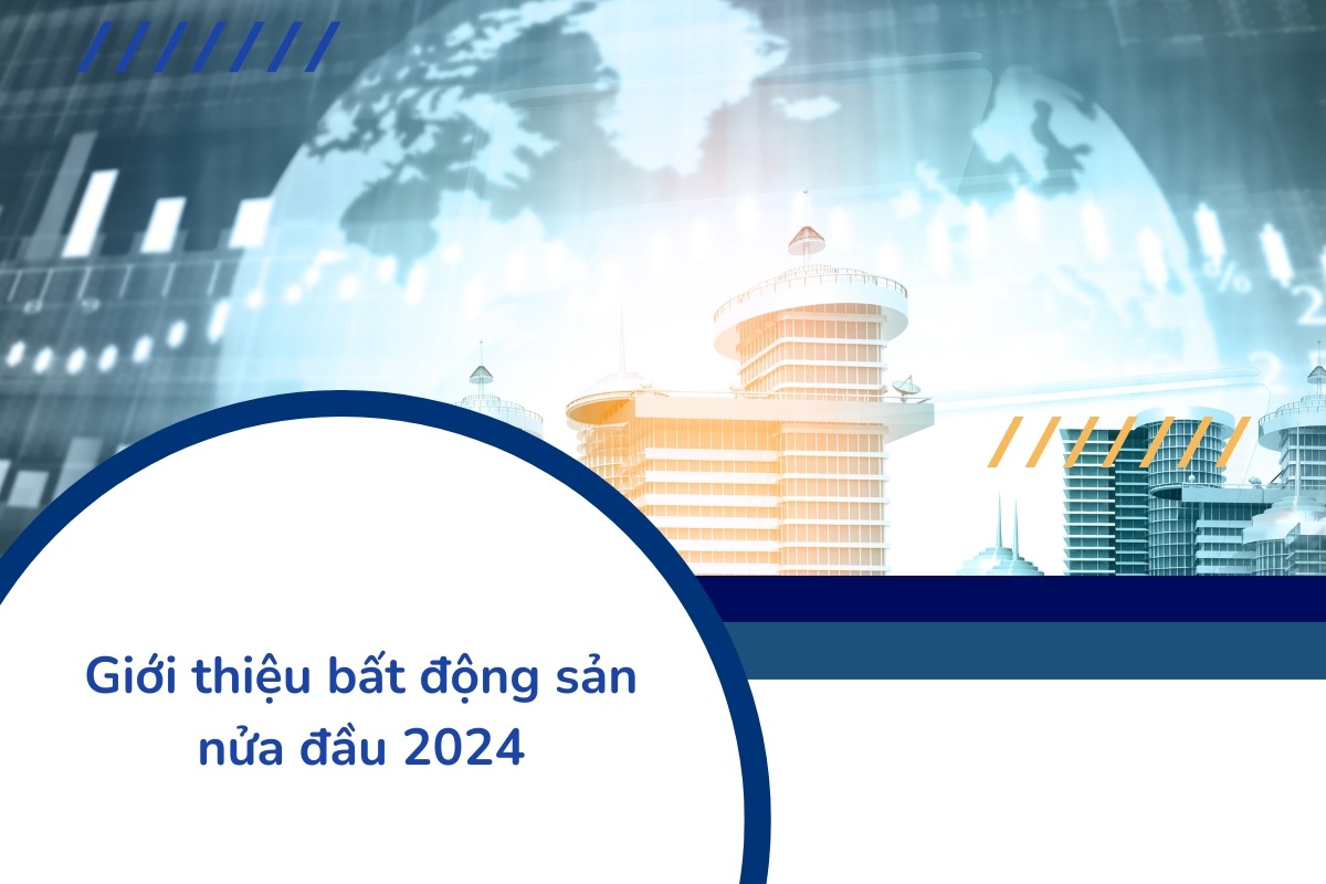 Bất động sản Việt Nam nửa đầu năm 2024: Một cái nhìn tổng quan