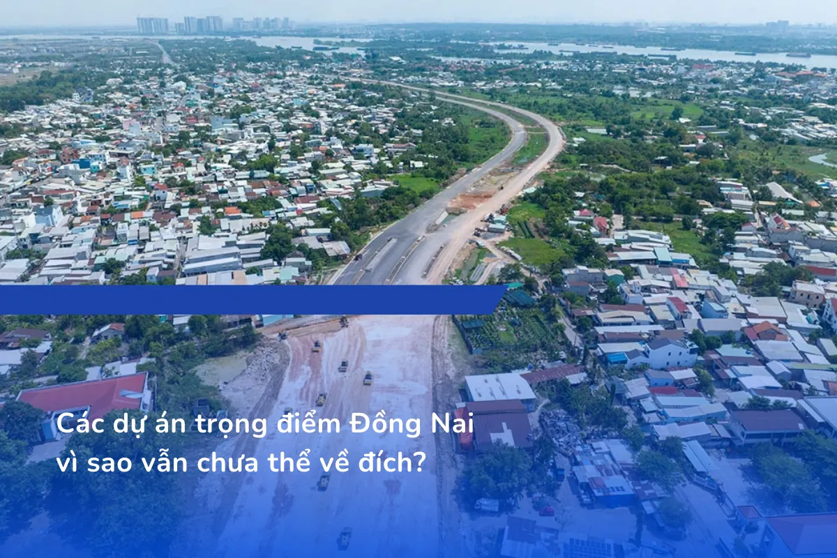 Các dự án trọng điểm Đồng Nai vì sao vẫn chưa thể về đích