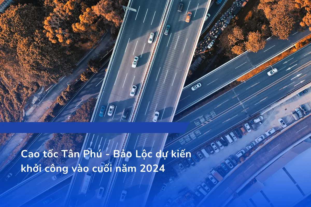 Cao tốc Tân Phú - Bảo Lộc dự kiến khởi công vào cuối năm 2024