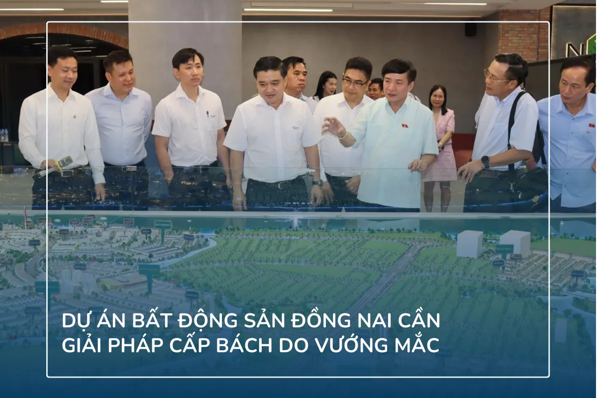 Dự án bất động sản Đồng Nai cần giải pháp cấp bách do vướng mắc