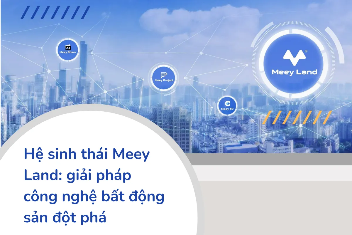 Hệ sinh thái Meey Land - giải pháp công nghệ bất động ản đột phá