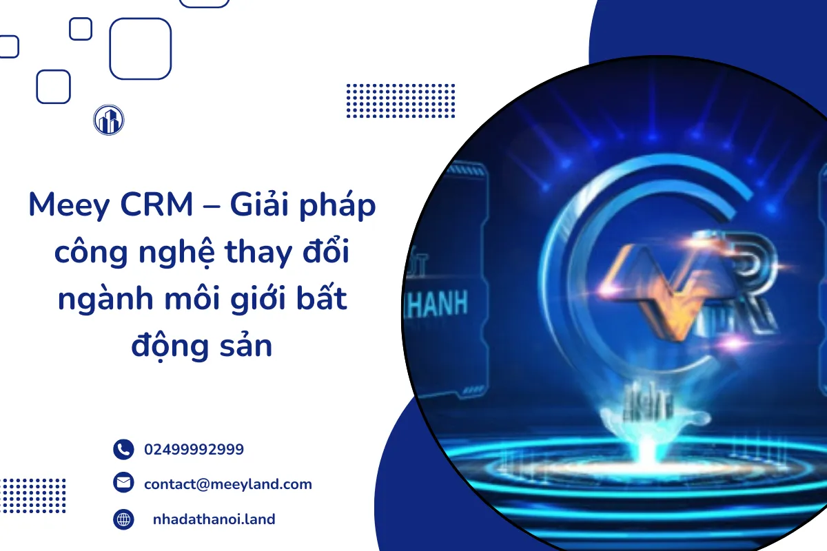 Meey CRM – Giải pháp công nghệ thay đổi ngành môi giới bất động sản