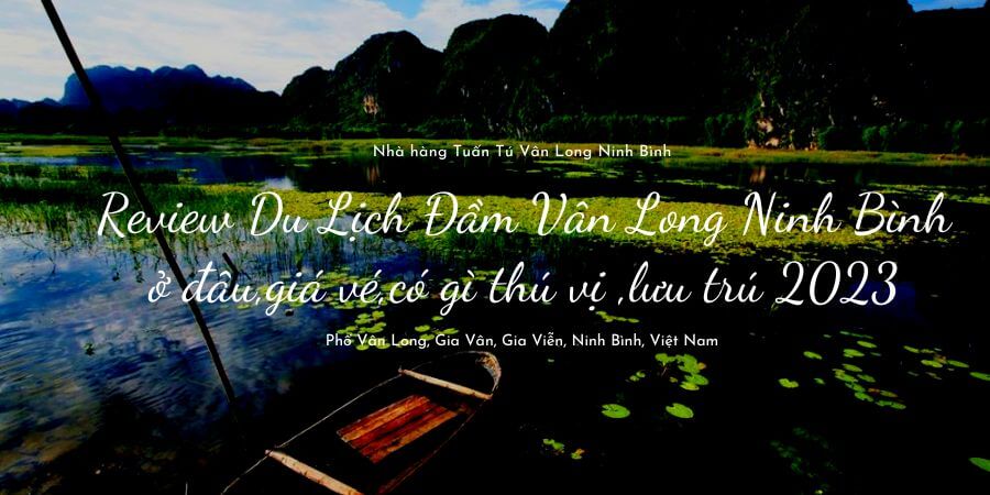 Review Du Lịch Đầm Vân Long Ninh Bình ở đâu,giá vé,có gì thú vị ,lưu trú 2023