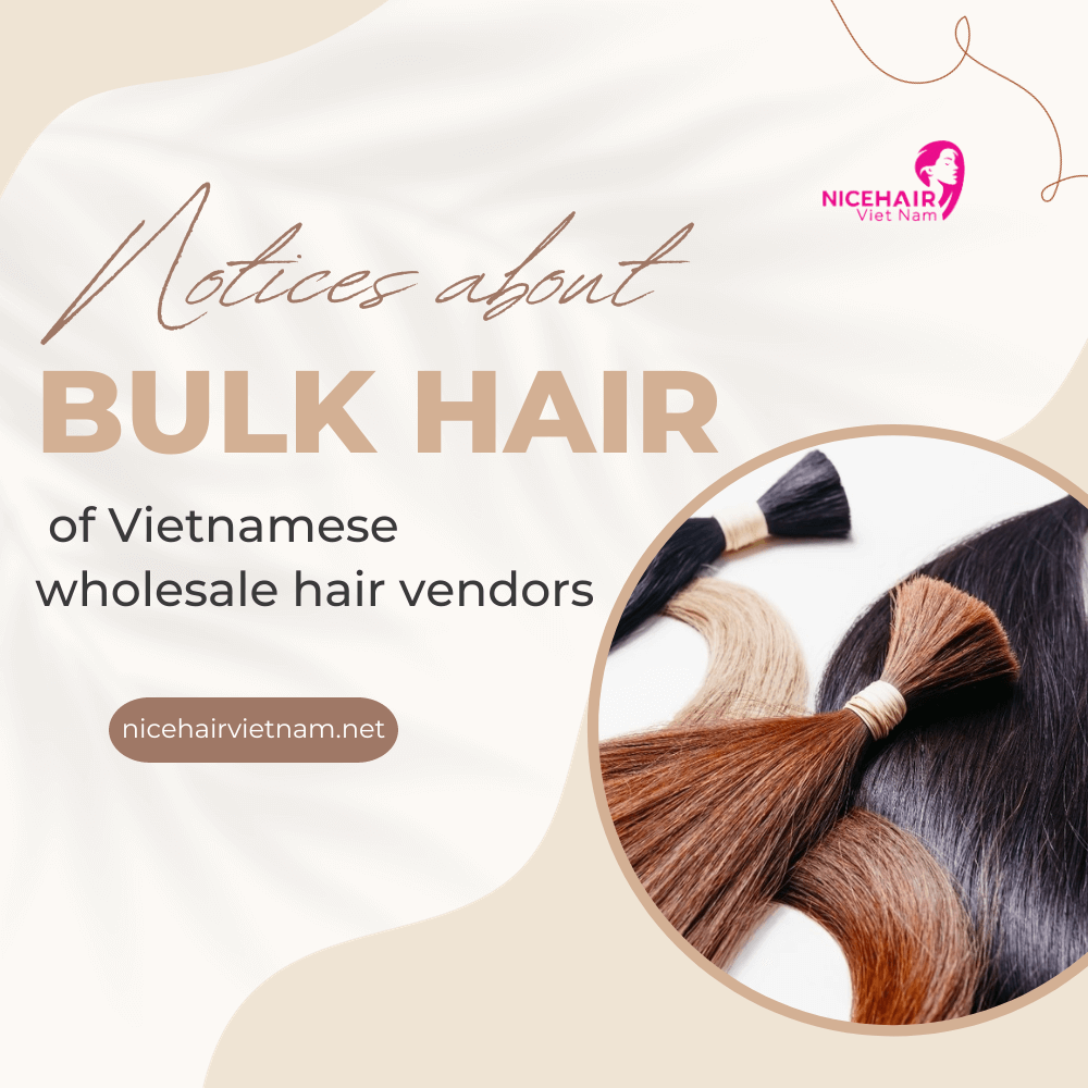 Notices about bulk hair of Vietnamese wholesale hair vendors