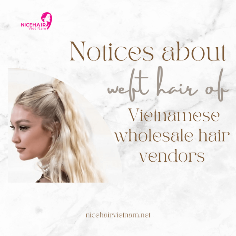 Notices about weft hair of Vietnamese wholesale hair vendors