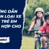 Xe đạp trẻ em là gì? Tips chọn loại xe đạp trẻ em phù hợp cho trẻ