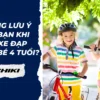 Những lưu ý cho bạn khi mua xe đạp cho bé 4 tuổi? Một số mẫu xe đạp hot nhất cho trẻ em 4 tuổi