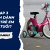 Xe đạp 3 bánh dành cho trẻ em mấy tuổi?