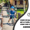 Chọn xe đạp cho bé 2-3 tuổi: Bí quyết vàng cho cha mẹ