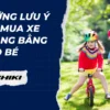 Những lưu ý khi mua xe thăng bằng cho bé