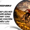 Xe đạp leo núi - "Người bạn đồng hành" cho những chuyến phiêu lưu