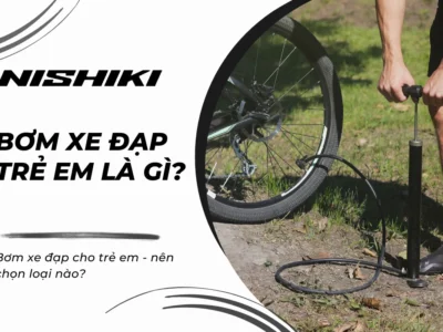 Bơm xe đạp cho trẻ em - nên chọn loại nào?