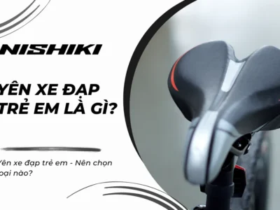 Yên xe đạp trẻ em - Nên chọn loại nào?