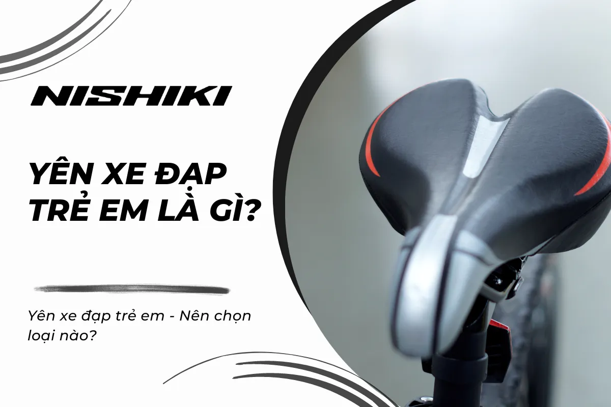 Yên xe đạp trẻ em - Nên chọn loại nào?
