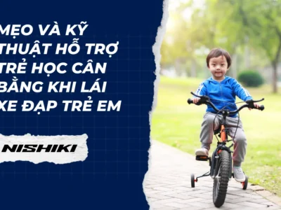 Mẹo và kỹ thuật hỗ trợ trẻ học cân bằng khi lái xe đạp trẻ em