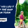 Một vài lưu ý giúp trẻ đạp xe an toàn