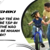 Xe đạp trẻ em: Dạy bé tập đi như thế nào giúp bé nhanh biết đi?