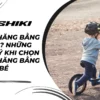 Xe thăng bằng là gì? Những lưu ý khi chọn xe thăng bằng cho bé