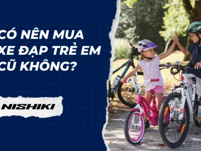 Có nên mua xe đạp trẻ em cũ không?