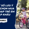 Một số lưu ý khi chọn mua xe đạp trẻ em nhập khẩu