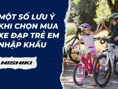 Một số lưu ý khi chọn mua xe đạp trẻ em nhập khẩu
