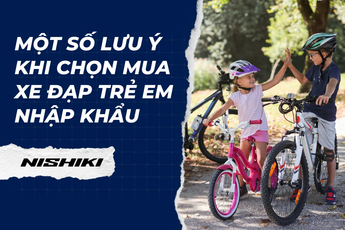 Một số lưu ý khi chọn mua xe đạp trẻ em nhập khẩu
