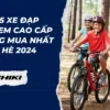 Top 5 xe đạp trẻ em cao cấp đang mua nhất mùa hè 2024