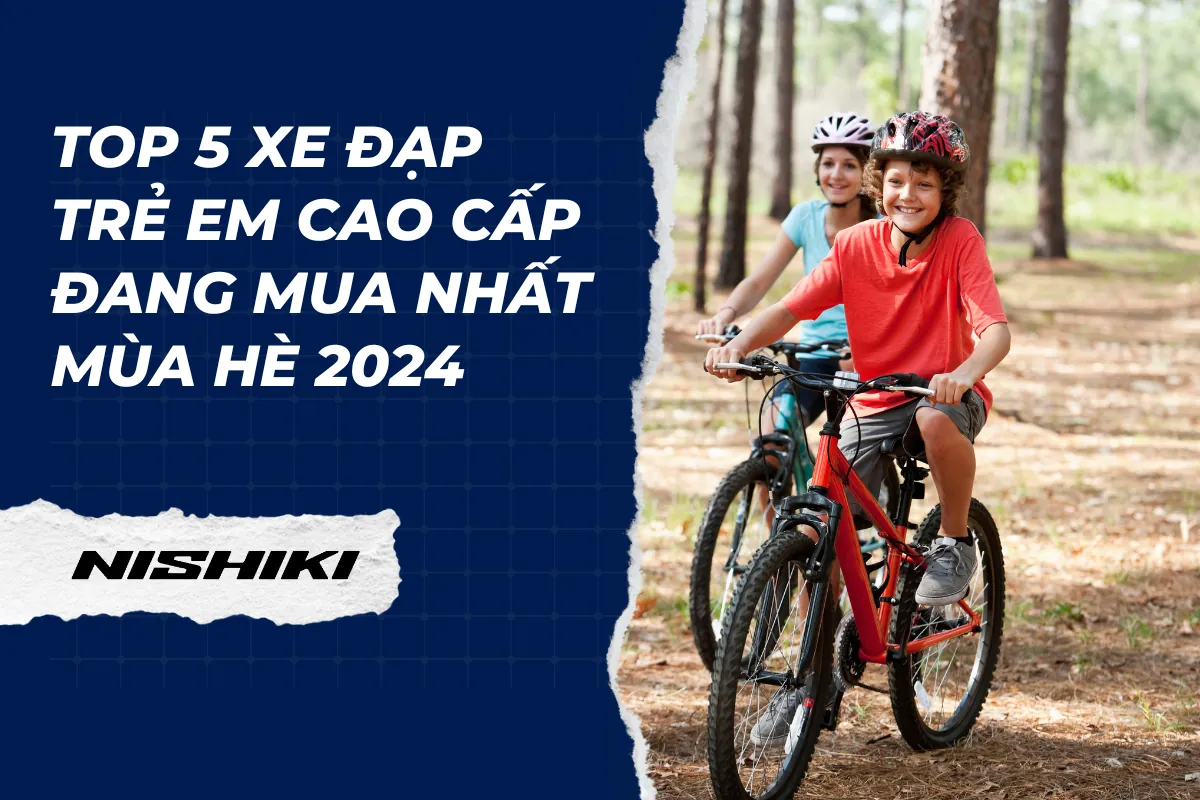 Top 5 xe đạp trẻ em cao cấp đang mua nhất mùa hè 2024