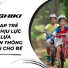 Xe đạp trẻ em chịu lực tốt: Lựa chọn thông minh cho bé