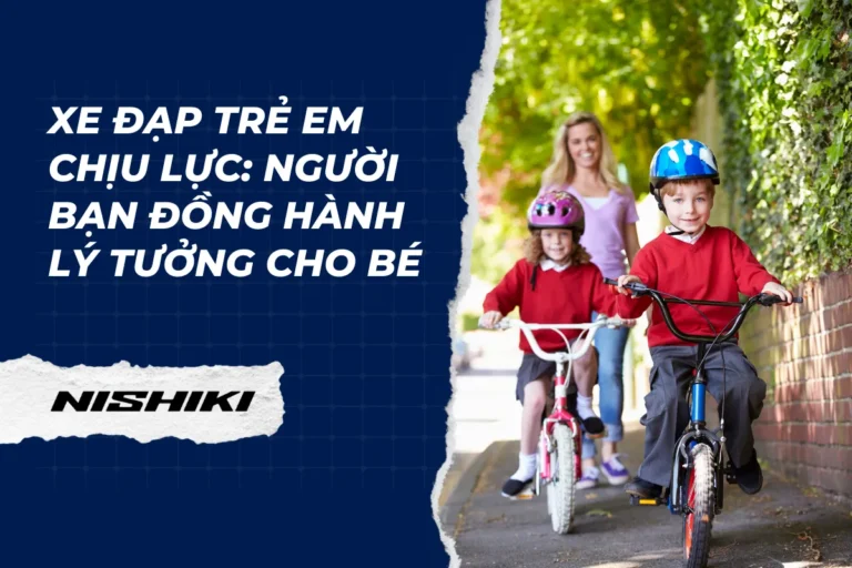 Xe đạp trẻ em chịu lực: Người bạn đồng hành lý tưởng cho bé