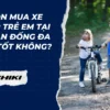 Chọn mua xe đạp trẻ em tại quận Đống Đa có tốt không?