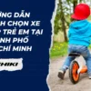 Hướng dẫn cách chọn xe đạp trẻ em tại Thành phố Hồ Chí Minh