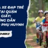 Mua xe đạp trẻ em tại quận Cầu Giấy: Hướng dẫn cho phụ huynh