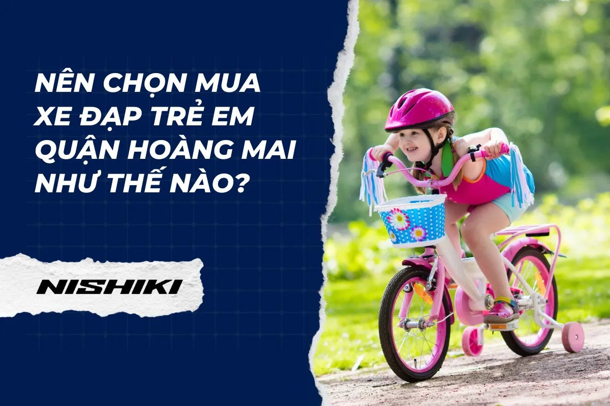 Nên chọn mua xe đạp trẻ em quận Hoàng Mai như thế nào?