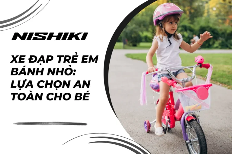 Xe đạp trẻ em bánh nhỏ: Lựa chọn an toàn cho bé