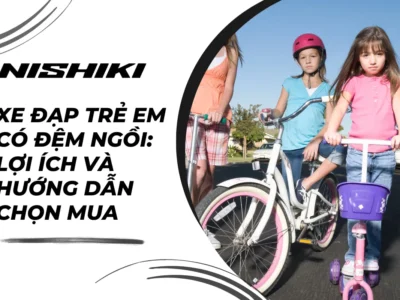 Xe đạp trẻ em có đệm ngồi: Lợi ích và hướng dẫn chọn mua