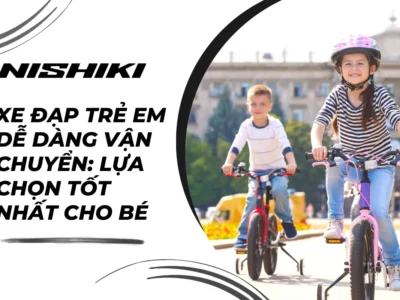 Xe đạp trẻ em dễ dàng vận chuyển: Lựa chọn tốt nhất cho bé