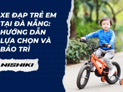 Xe đạp trẻ em tại Đà Nẵng: Hướng dẫn lựa chọn và bảo trì