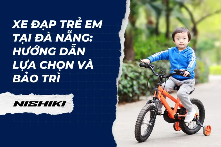 Xe đạp trẻ em tại Đà Nẵng: Hướng dẫn lựa chọn và bảo trì