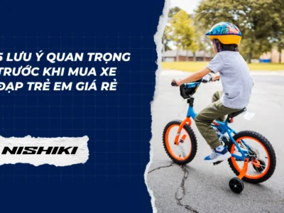 5 Lưu ý quan trọng trước khi mua xe đạp trẻ em giá rẻ